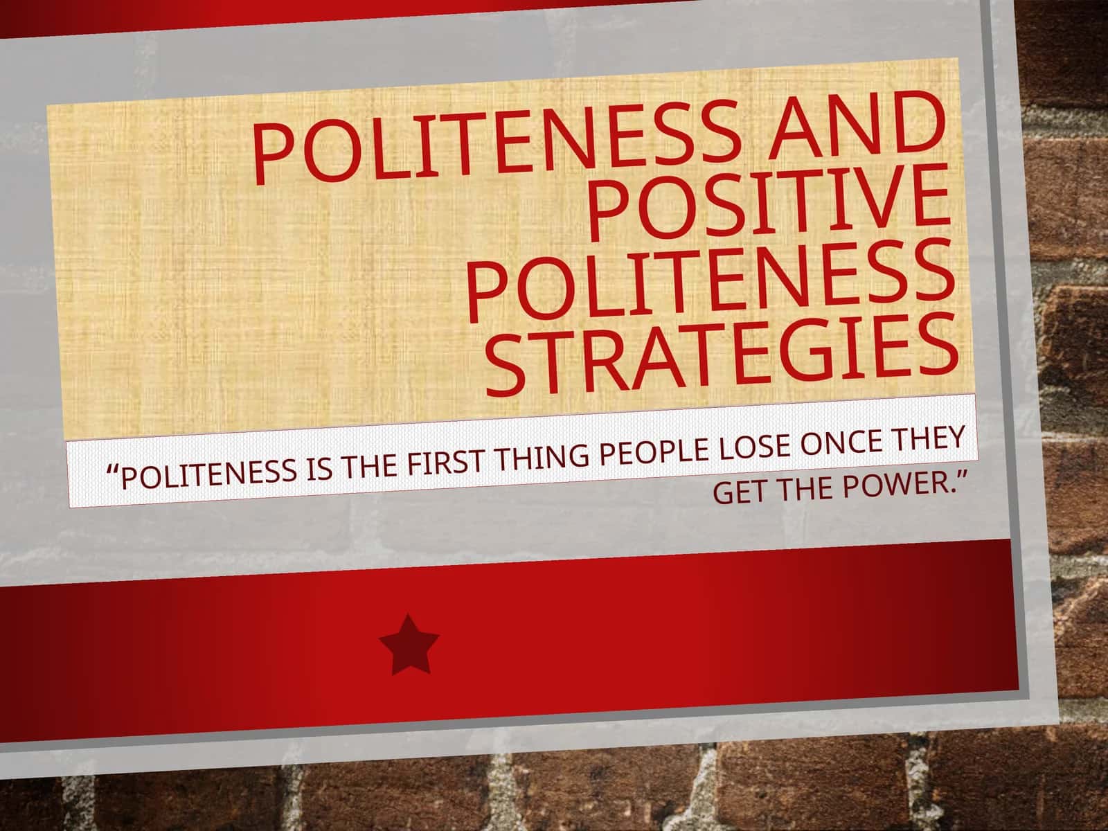 Politeness and Positive Politeness  Strategies