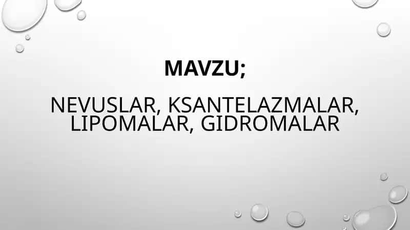 Nevuslar. Ksantelazmalar. Lipomalar. Gidromalar