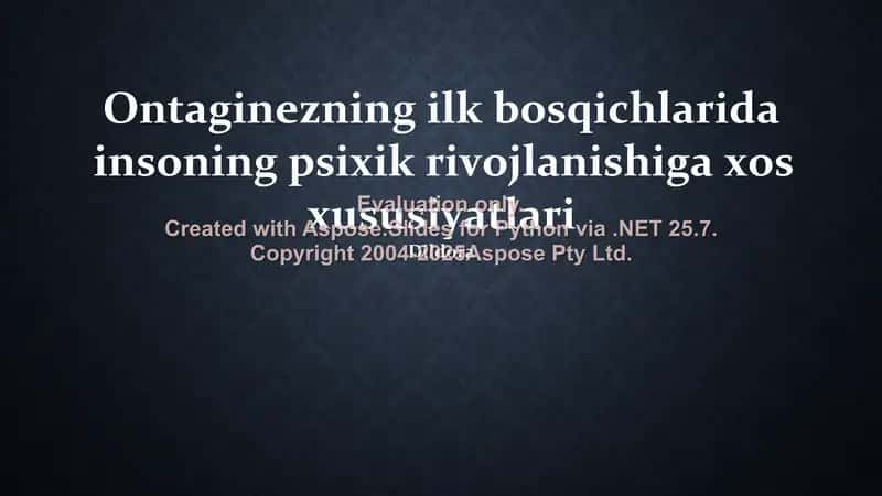 Ontaginezning ilk bosqichlarida insoning psixik rivojlanishiga xos xususiyatlari