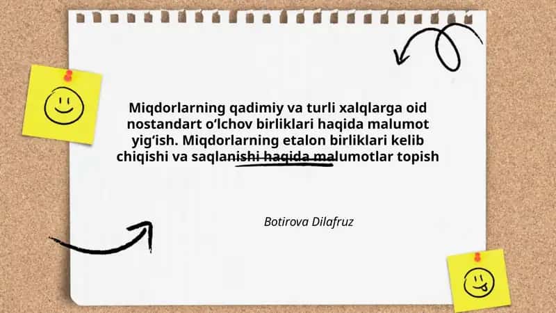 Miqdorlarning qadimiy va turli xalqlarga oid nostandart oʻlchov birliklari haqida malumot yigʻish. Miqdorlarning etalon birliklari kelib chiqishi va saqlanishi haqida malumotlar topish