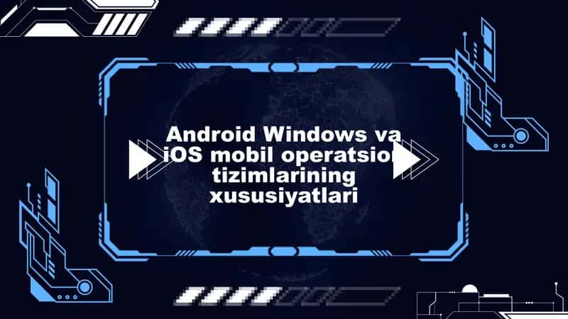 Android Windows va iOS mobil operatsion tizimlarining xususiyatlari
