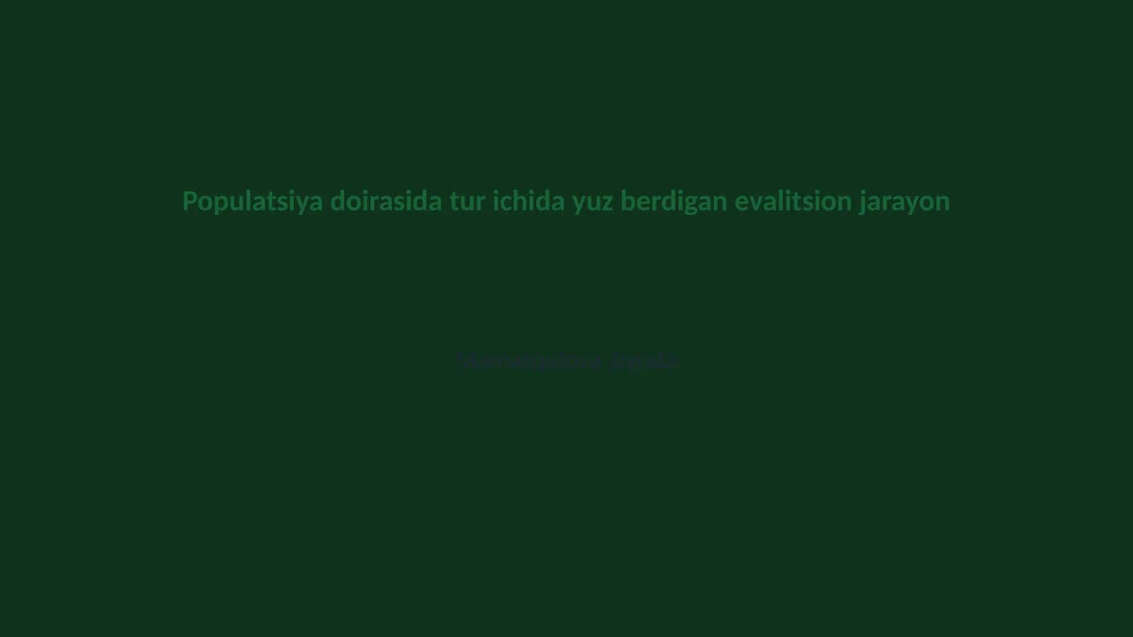 Populatsiya doirasida tur ichida yuz berdigan evalitsion jarayon