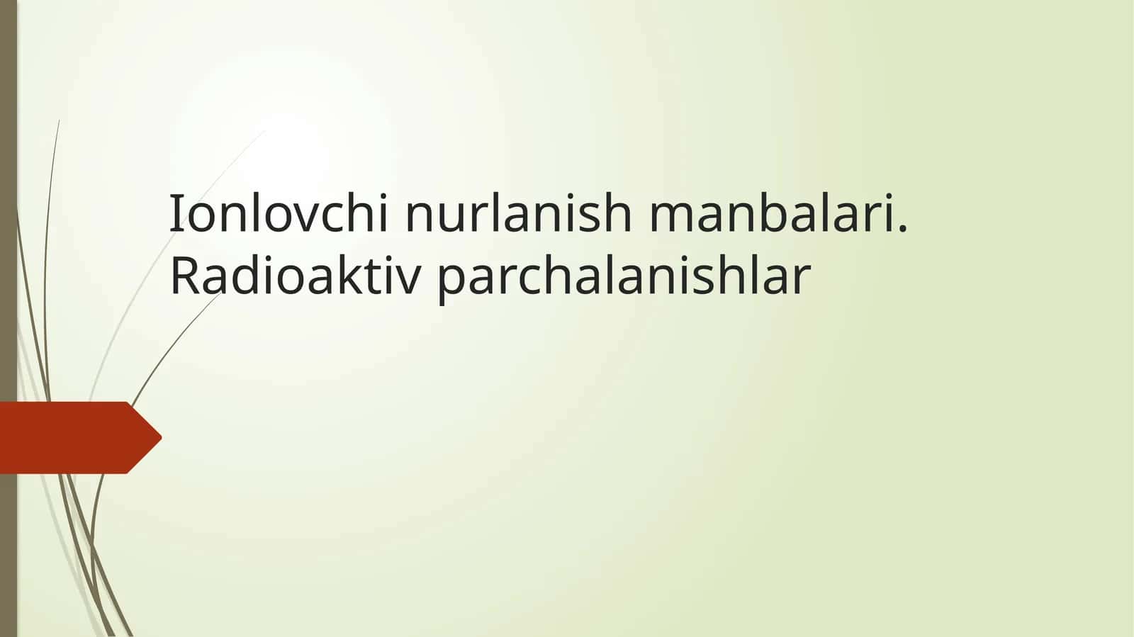 Ionlovchi nurlanish manbalari va radioaktiv parchalanishlar | Fizika prezentatsiya PPT