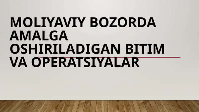 Moliyaviy bozorda amalga oshiriladigan bitim va operatsiyalar