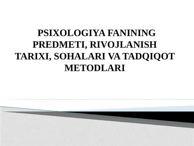 PSIXOLOGIYA FANINING PREDMETI, RIVOJLANISH TARIXI, SOHALARI VA TADQIQOT METODLARI