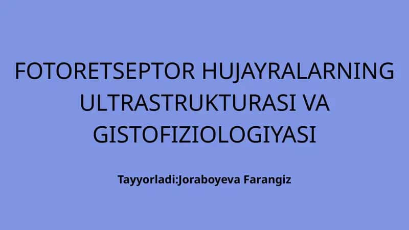 Fotoretseptor hujayralarning ultrastukturasi va gistofiziologiyasi