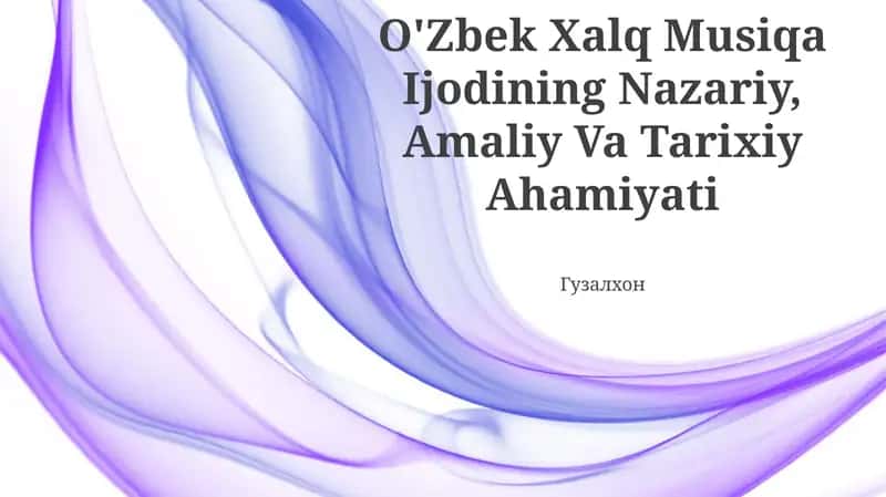 O'Zbek Xalq Musiqa Ijodining Nazariy, Amaliy Va Tarixiy Ahamiyati