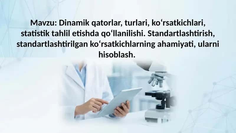 Dinamik qatorlar, turlari, ko‘rsatkichlari, statistik tahlil etishda qo‘llanilishi. Standartlashtiri