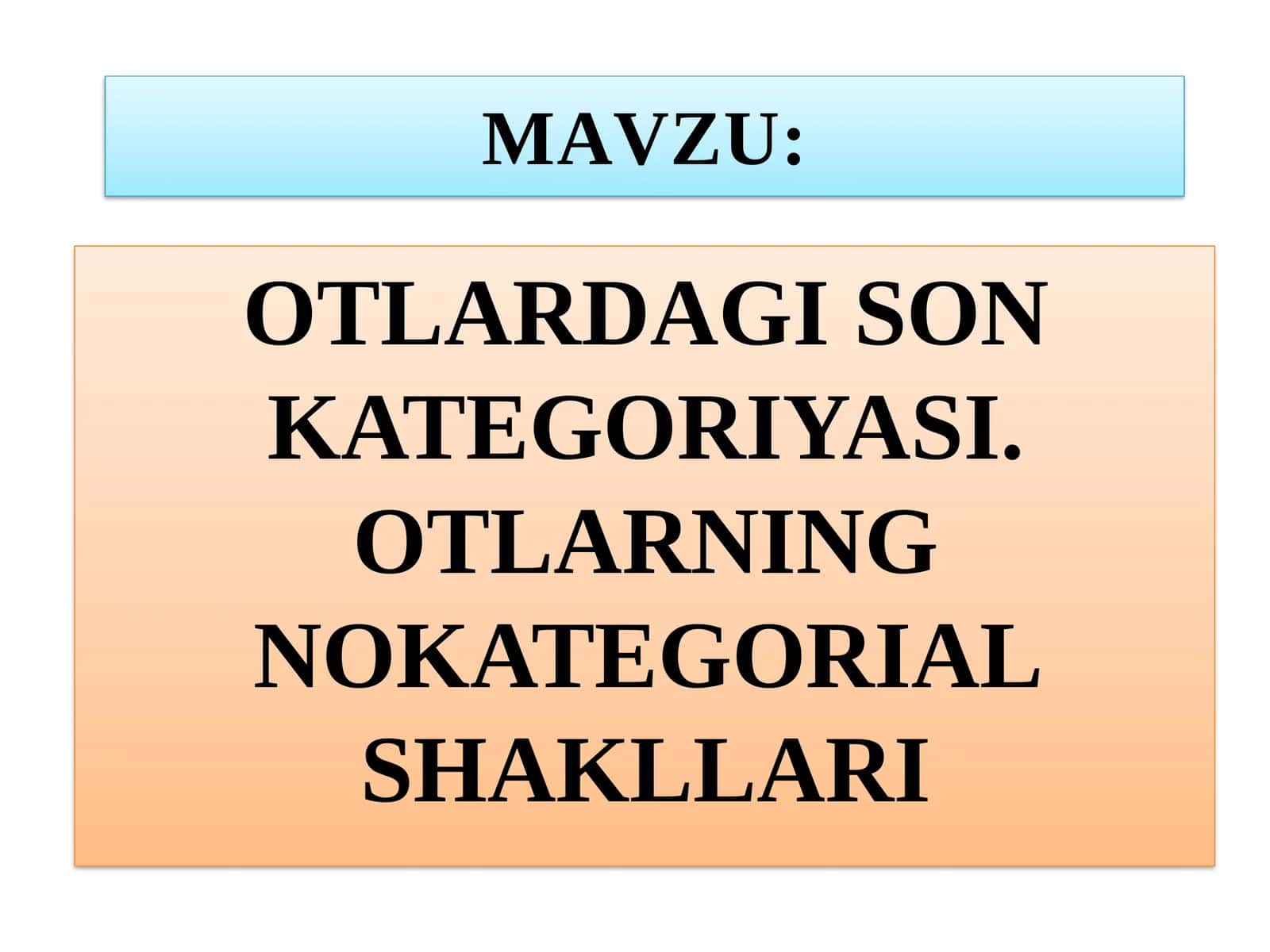 Ot sóz turkumining son kategoriyasi; otlarning nokategorial shakllari.pptx