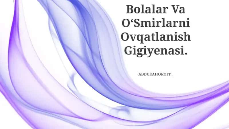 Bolalar Va OʻSmirlarni Ovqatlanish Gigiyenasi