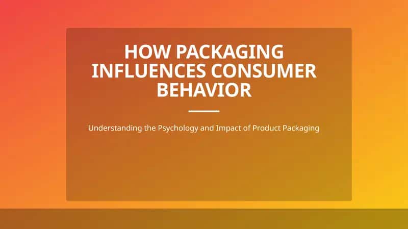 How Packaging Influences Consumer Behavior