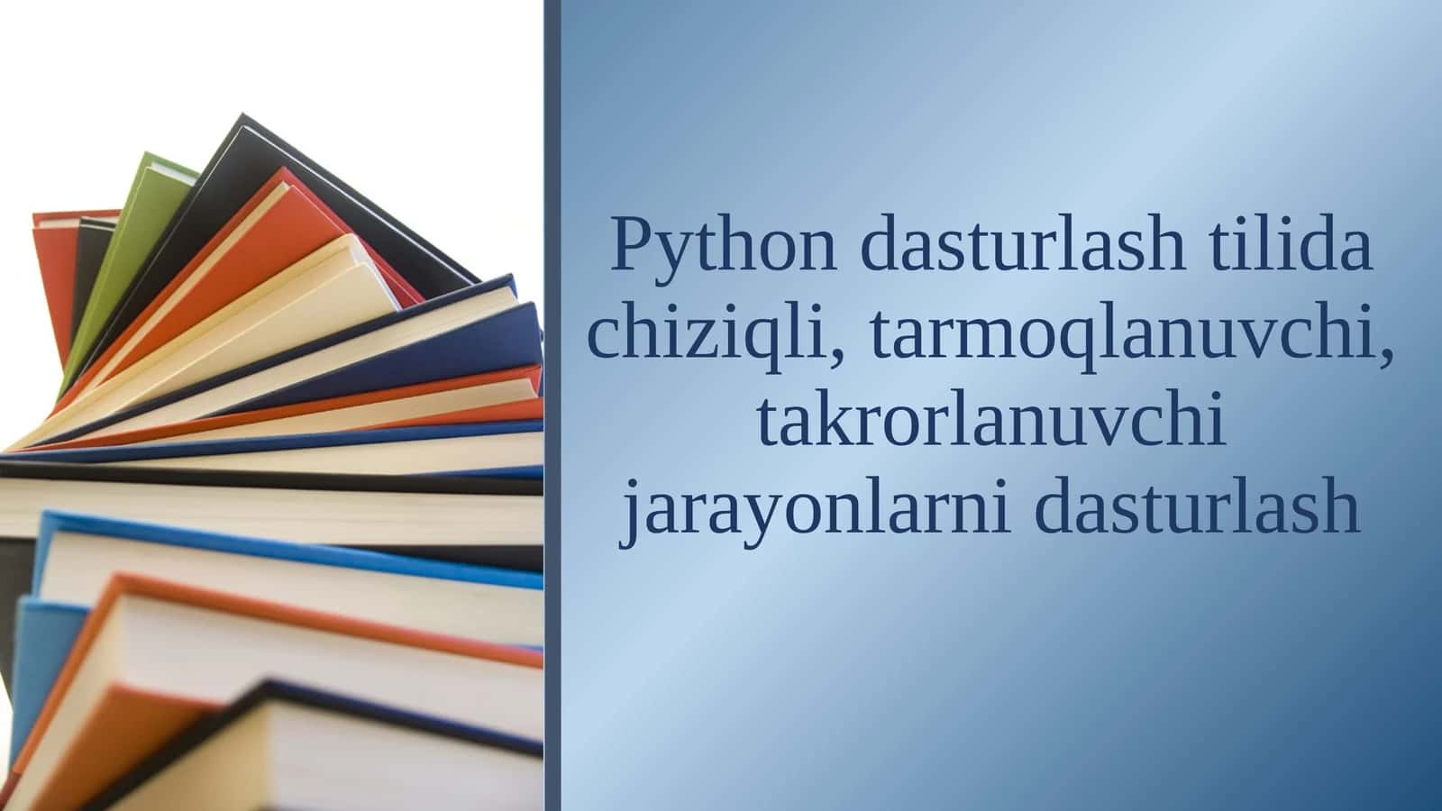 Pythоn dаsturlаsh tilidа сhiziqli, tаrmоqlаnuvсhi, tаkrоrlаnuvсhi jаrаyоnlаrni dаsturlаsh