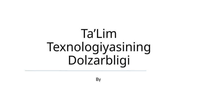 Ta’Lim Texnologiyasining Dolzarbligi