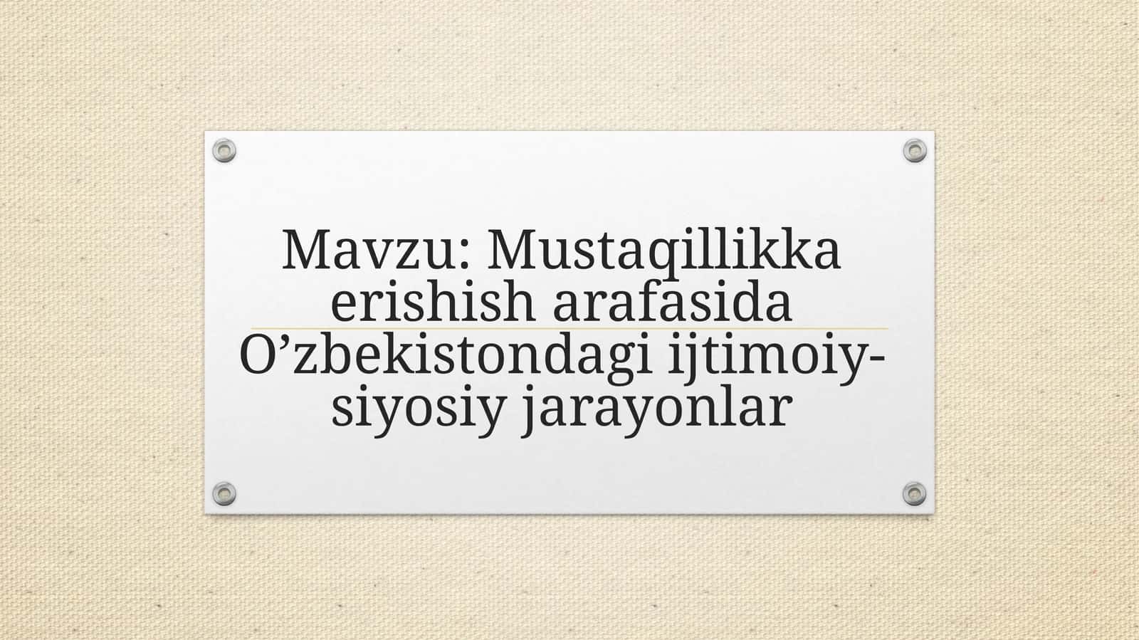 Mustaqillikka erishisharafasida O’zbekistondagi ijtimoiy-siyosiy jarayonlar