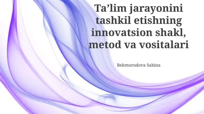 Ta'lim jarayonini tashkil etishning innovatsion shakllari