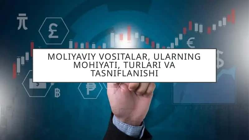 Moliyaviy vositalar, ularning mohiyati, turlari va tasniflanishi