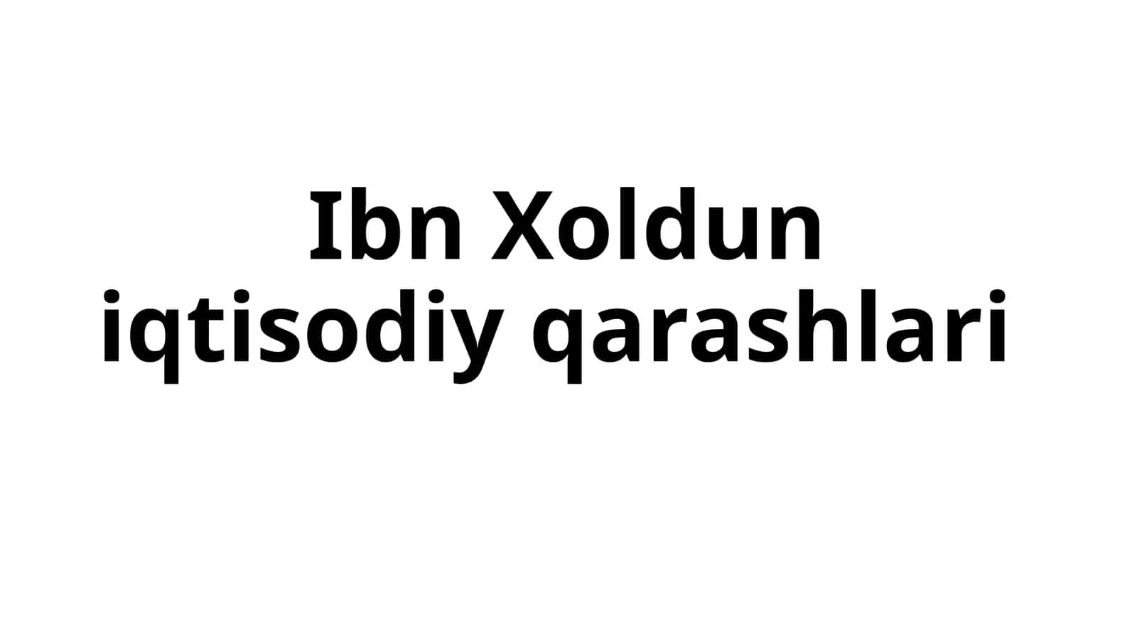 Ibn Xoldun iqtisodiy qarashlari