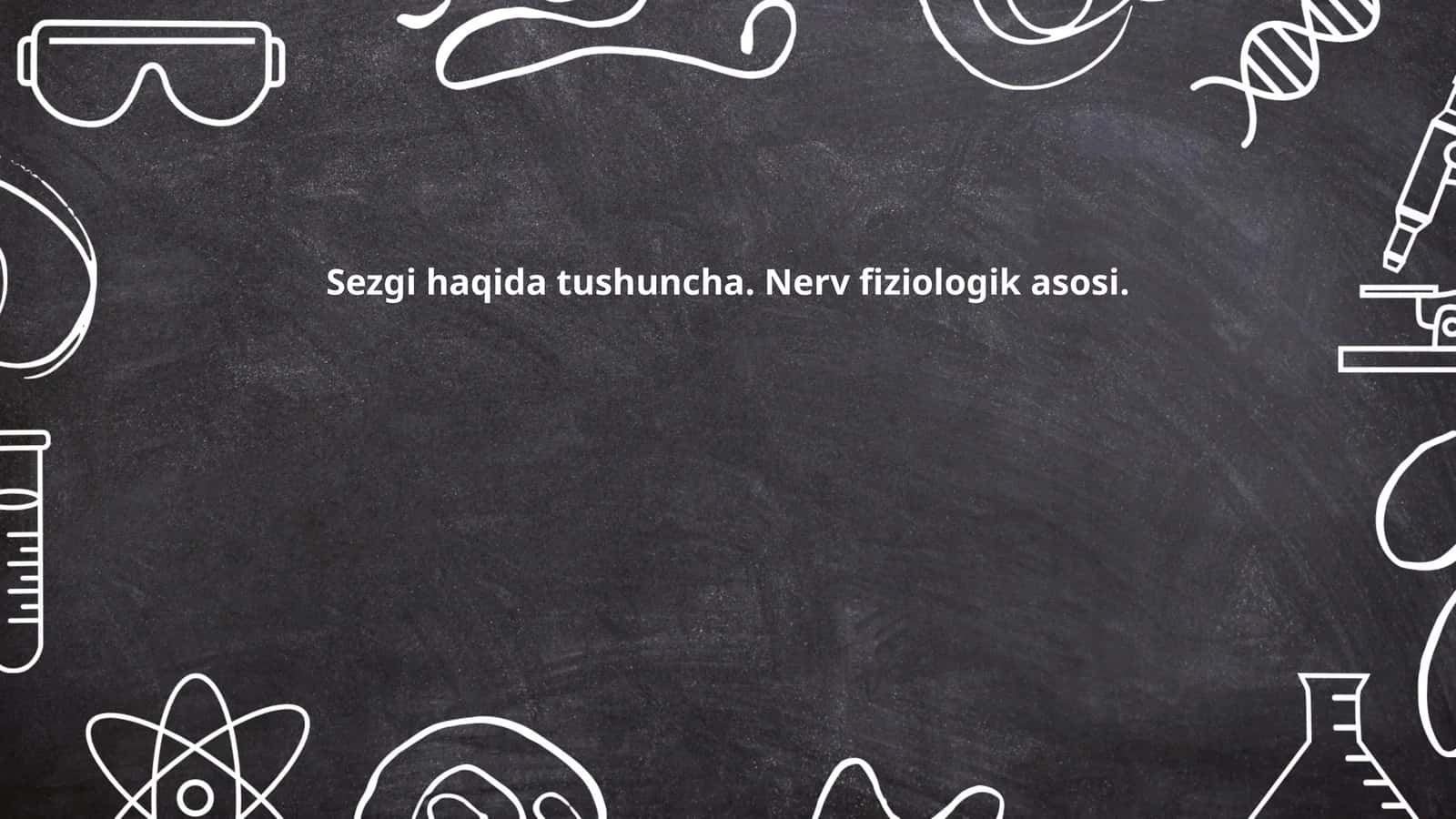 Sezgi haqida tushuncha. Nerv fiziologik asosi