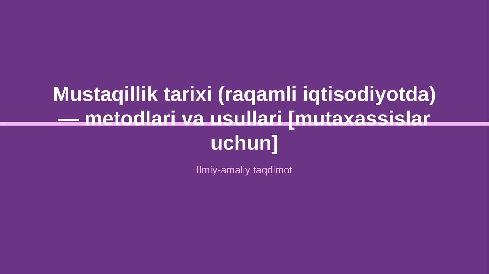 Mustaqillik tarixi (raqamli iqtisodiyotda) — metodlari va usullari [mutaxassislar uchun]