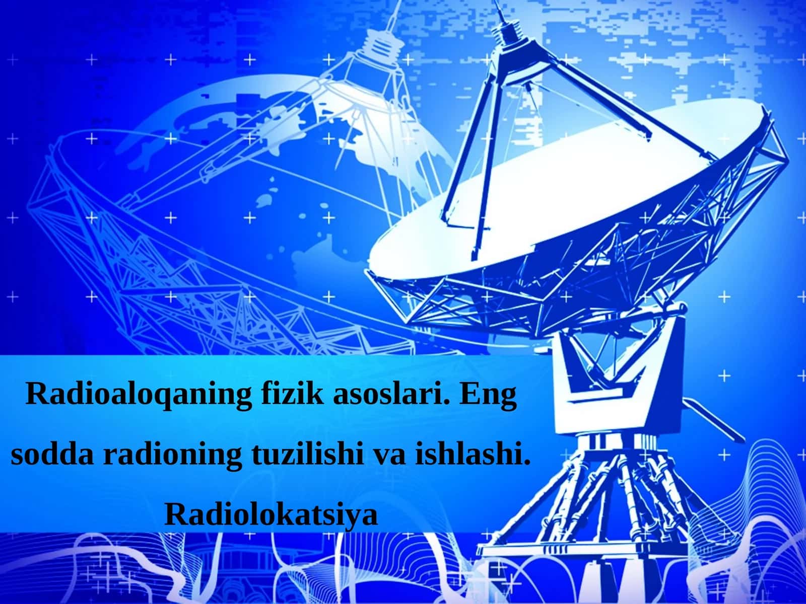 Radioaloqaning fizik asoslari. Eng sodda radioning tuzilishi va ishlashi. Radiolokatsiya mavzusida 11-sinf fizika fanidan taqdimot.