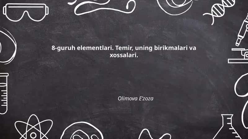8-guruh elementlari. Temir, uning birikmalari va xossalari.