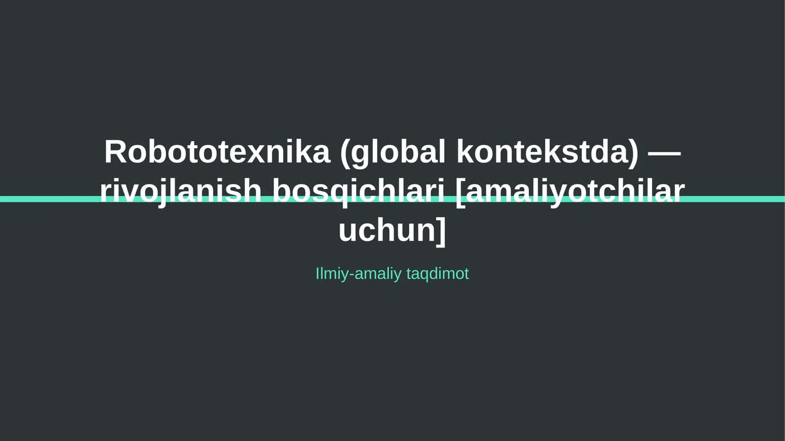 Robototexnika (global kontekstda) — rivojlanish bosqichlari [amaliyotchilar uchun]