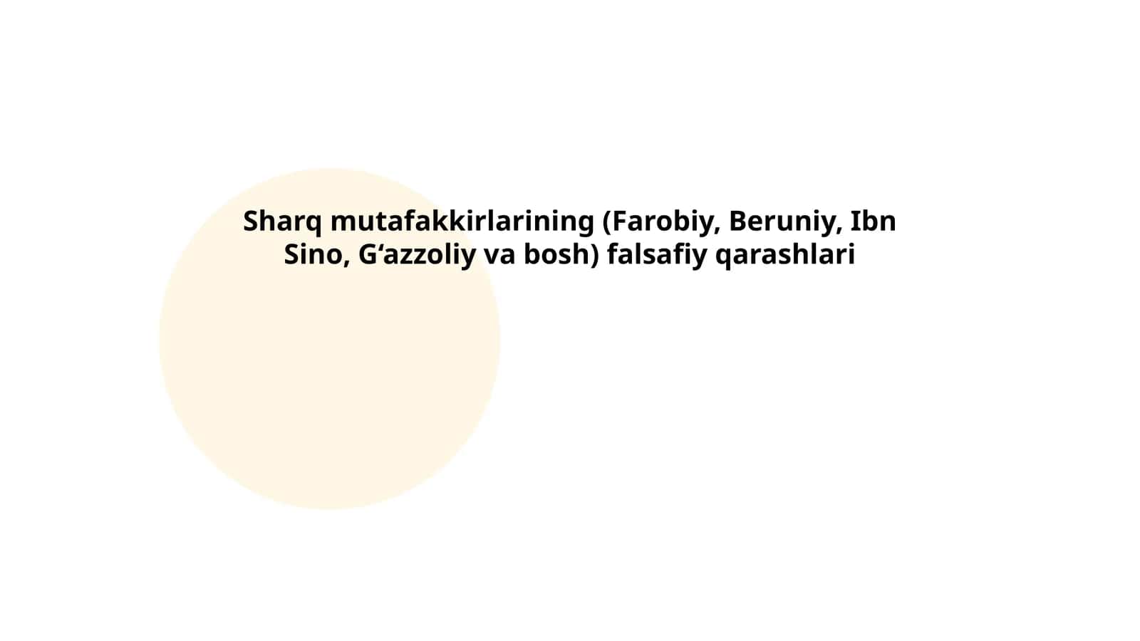 Sharq mutafakkirlarining (Farobiy, Beruniy, Ibn Sino, G‘azzoliy va bosh) falsafiy qarashlari