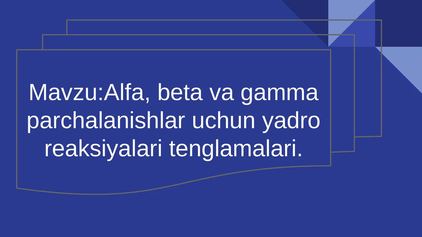 Alfa, beta va gamma parchalanishlar uchun yadro reaksiyalari tenglamalari
