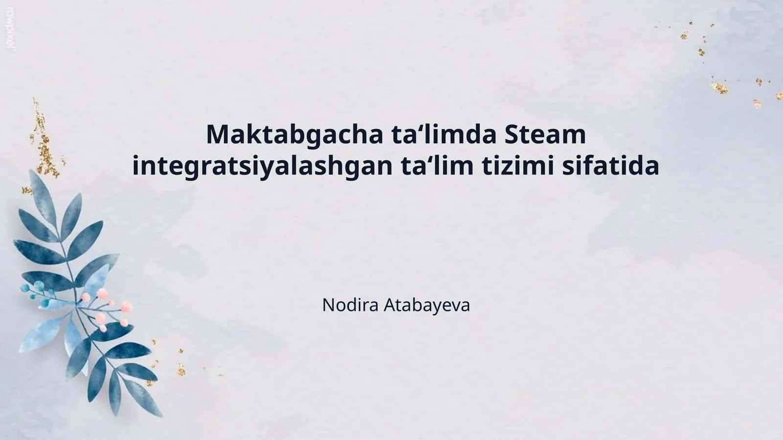 Maktabgacha ta‘limda Steam integratsiyalashgan ta‘lim tizimi sifatida