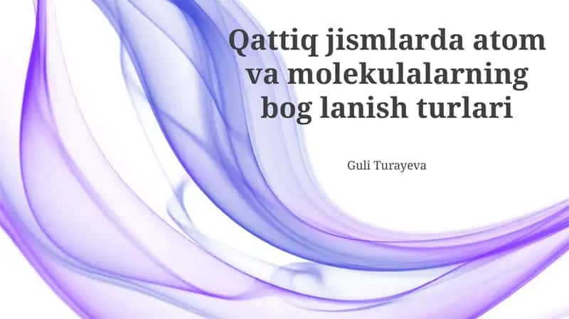 Qattiq jismlarda atom va molekulalarning bog'lanish turlari