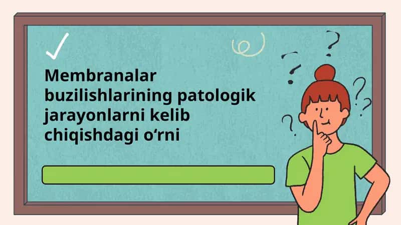 Membranalar buzilishlarining patologik jarayonlarni kelib chiqishdagi o‘rni.