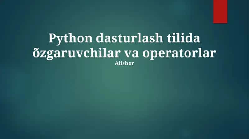 Python dasturlash tilida õzgaruvchilar va operatorlar