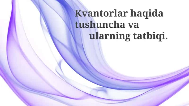 Kvantorlar haqidatushunlava ularning tatbiqi