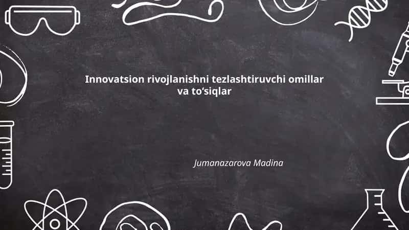 Innovatsion rivojlanishni tezlashtiruvchi omillar va to‘siqlar