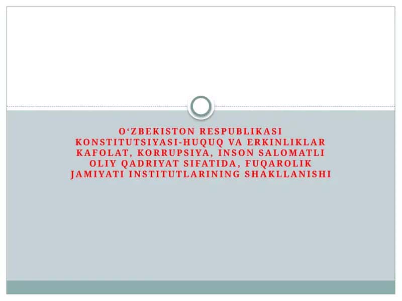 O‘zbekiston Respublikasi Konstitutsiyasi-huquq va erkinliklar kafolati, korrupsiya, inson salomatligi o'qadriyat sifatida, fuqarolik jamiyat institutlarining shakllanishi