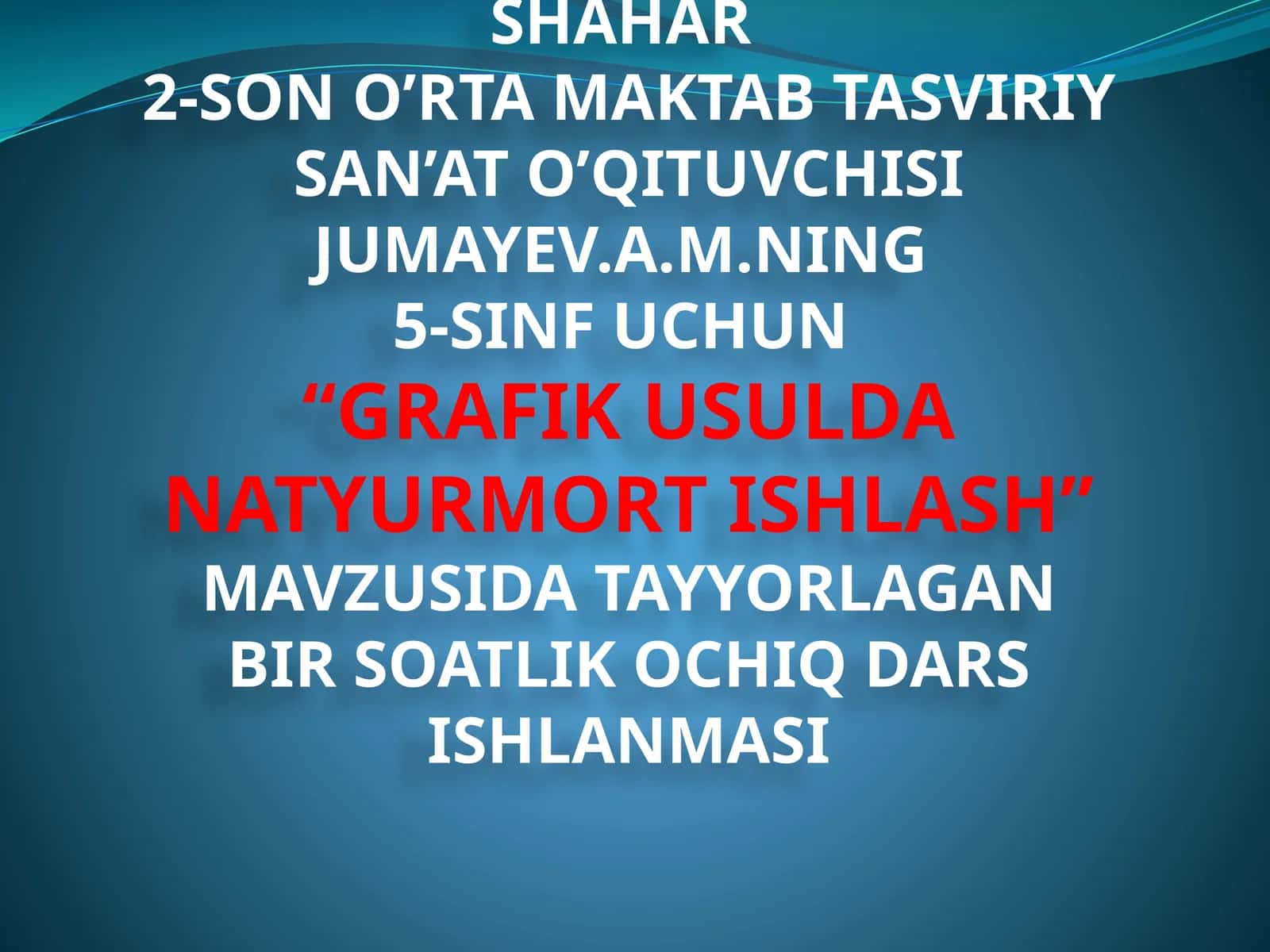 5-sinf Tasviriy san'at fanidan Grafik usulda natyurmort ishlash mavzusida ochiq dars ishlanma
