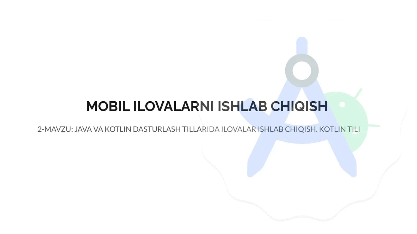 JAVA VA KOTLIN DASTURLASH TILLARIDA ILOVALAR ISHLAB CHIQISH. KOTLIN TILI