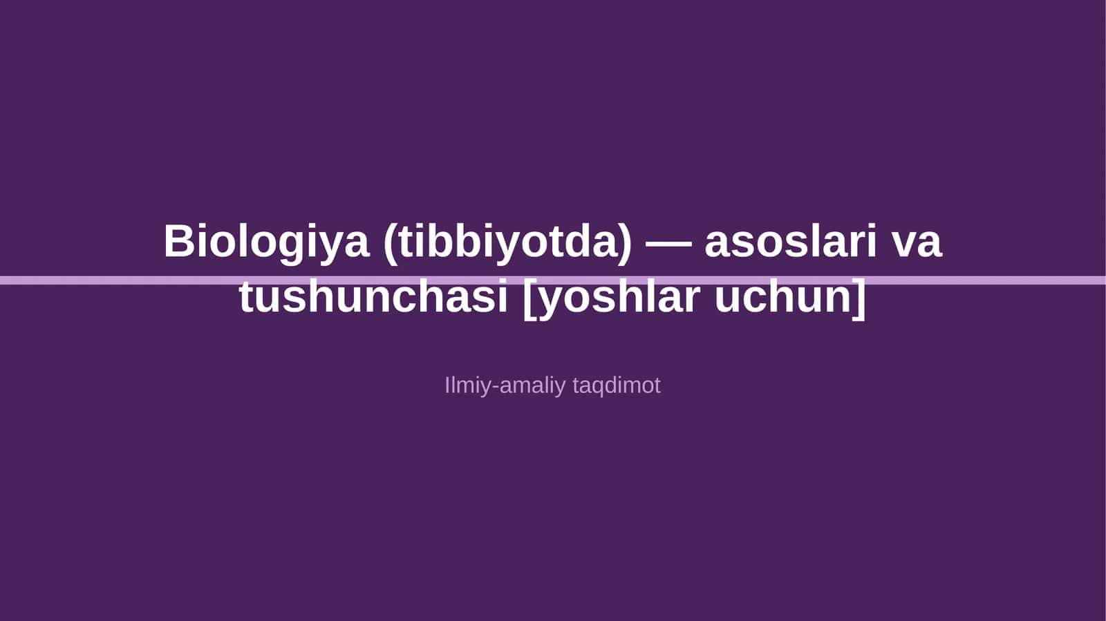Biologiya (tibbiyotda) — asoslari va tushunchasi [yoshlar uchun]