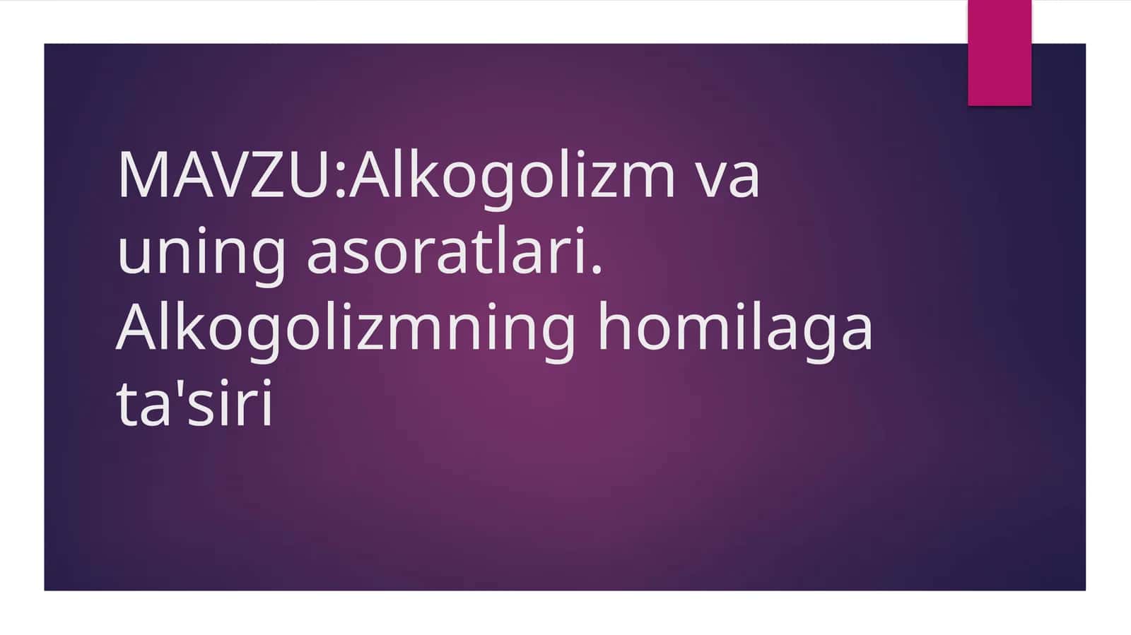 Alkogolizm va uning asoratlari. Alkogolizmning homilaga ta'siri