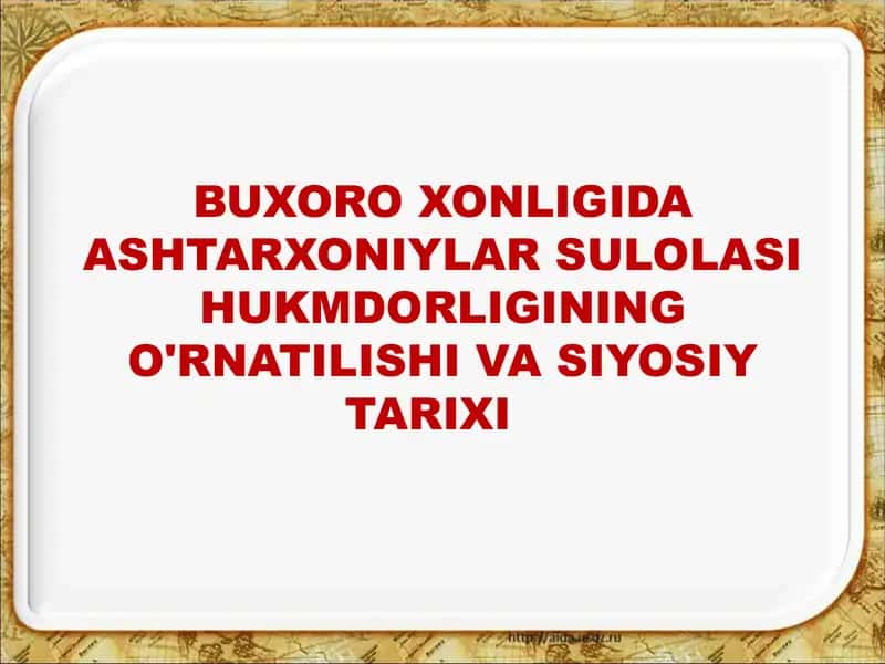 BUXORO XONLIGIDA ASHTARXONIYLAR SULOLASI HUKMDORLIGINING O'RNATILISHI VA SIYOSIY TARIXI