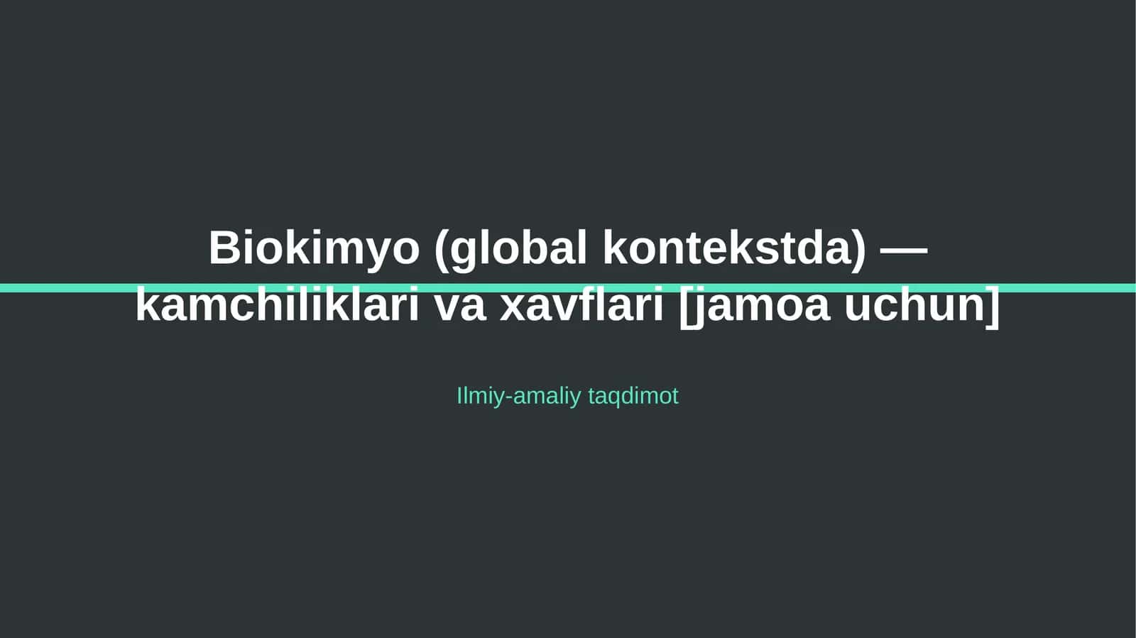 Biokimyo (global kontekstda) — kamchiliklari va xavflari [jamoa uchun]