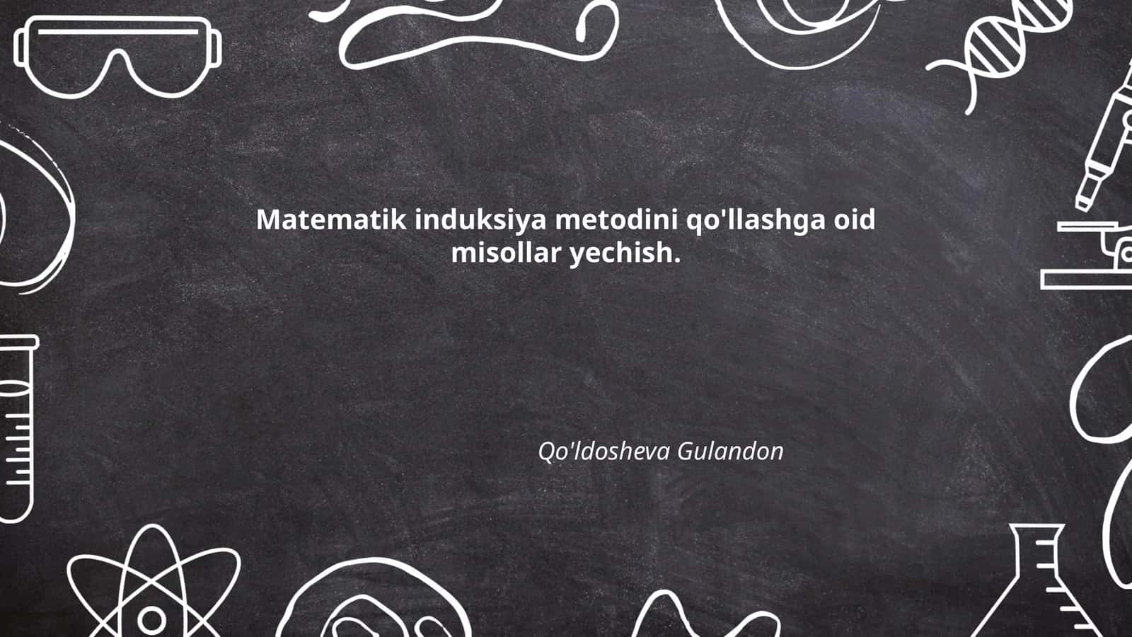 Matematik induksiya metodini qo'llashga oid misollar yechish