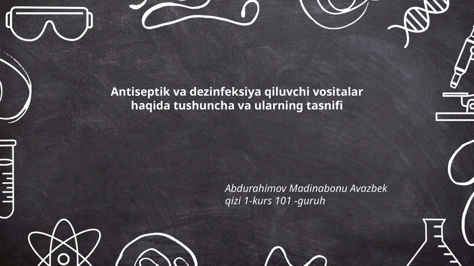 Antiseptik va dezinfeksiya qiluvchi vositalar haqida tushuncha va ularning tasnifi