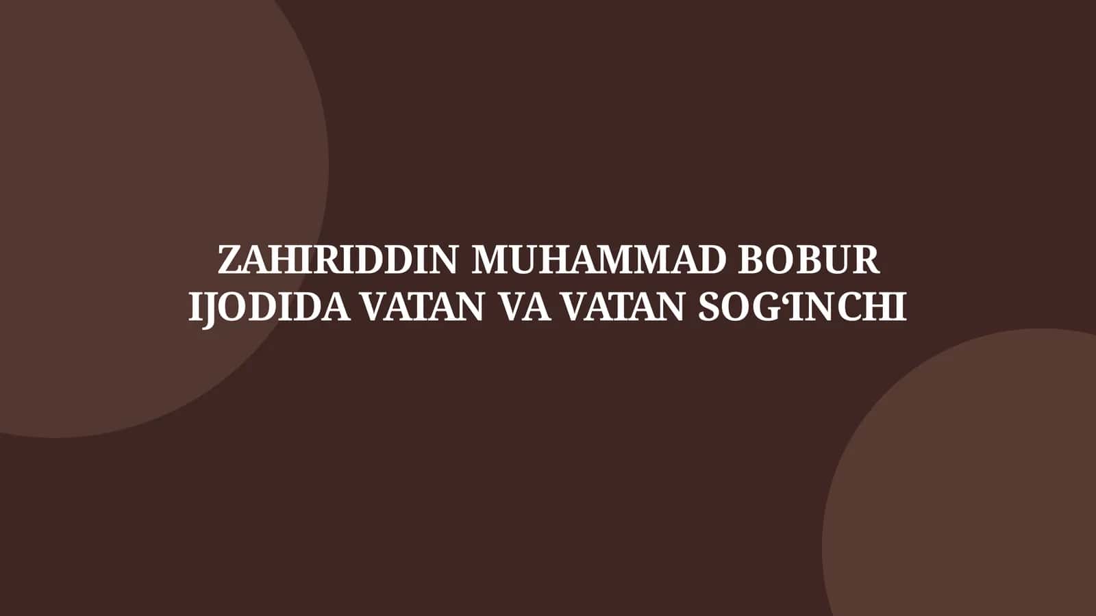 ZAHIRIDDIN MUHAMMAD BOBUR IJODIDA VATAN VA VATAN SOG‘INCHI