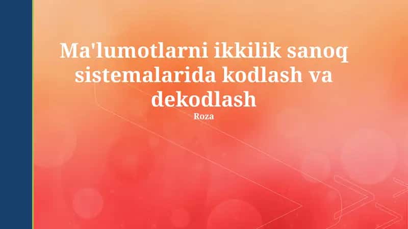 Ma'lumotlarni ikkilik sanoq sistemalarida kodlash va dekodlash