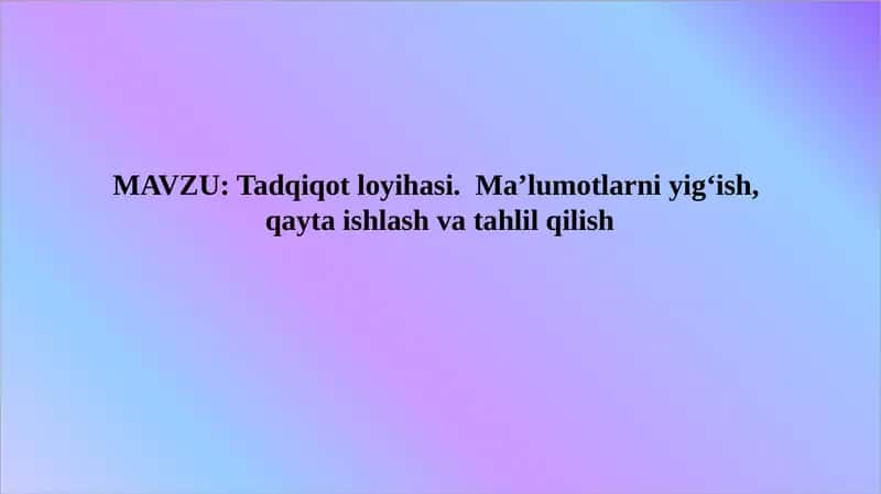 Tadqiqot loyihasi maʼlumotlarni yigʻish 1