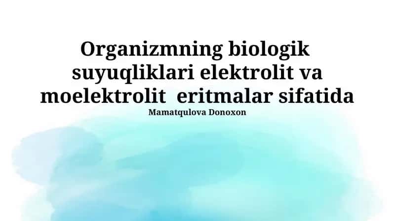 Organizmning biologik suyuqliklari elektrolit va moelektrolit eritmalar sifatida