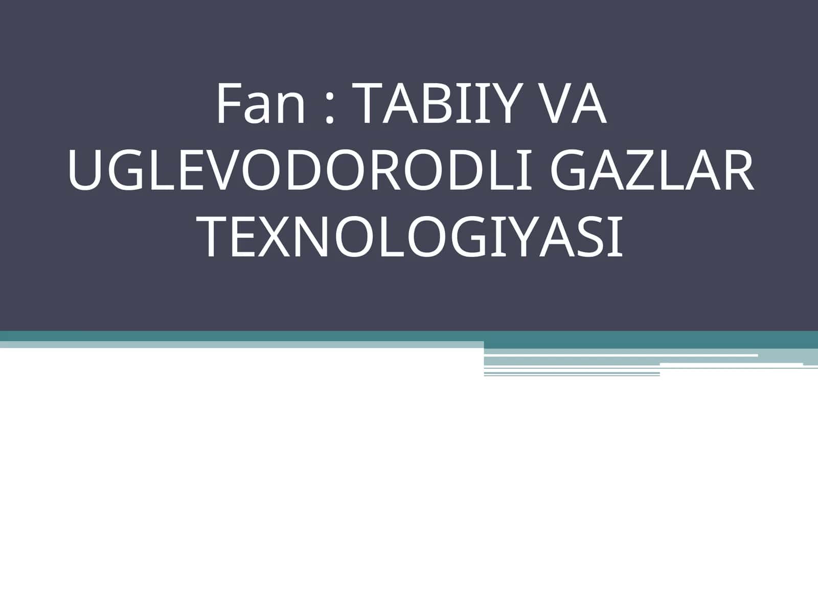 Tabiiy va uglevodrodli gazlar texnologiyasi