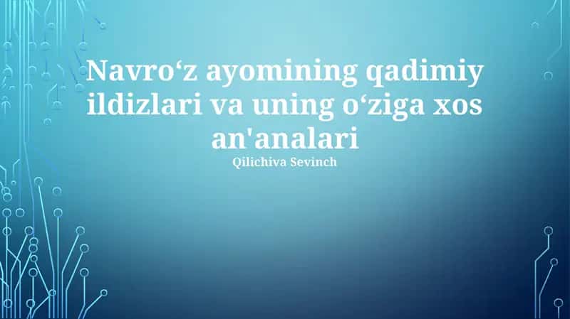 Navroʻz ayomining qadimiy ildizlari va uning oʻziga xos an'analari