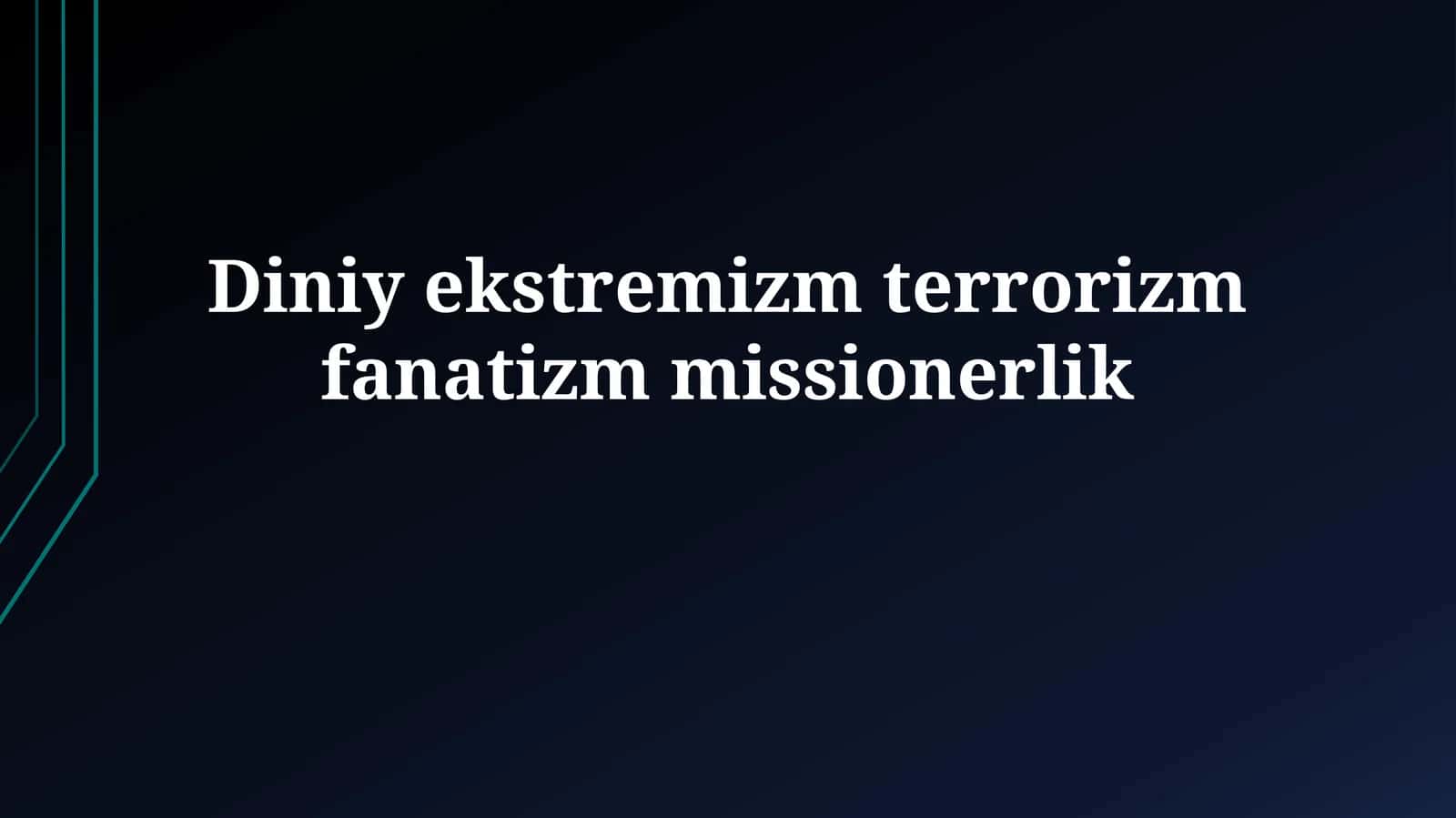 Diniy ekstremizm terrorizmfanatizmmissionerlik